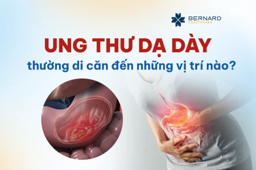 Ung thư dạ dày thường di căn đến những vị trí nào?